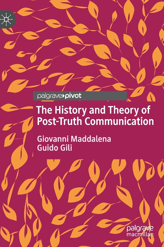 Front cover_The History and Theory of Post-Truth Communication