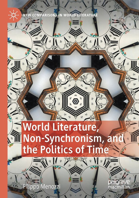 Front cover_World Literature, Non-synchronism, And The Politics Of Time