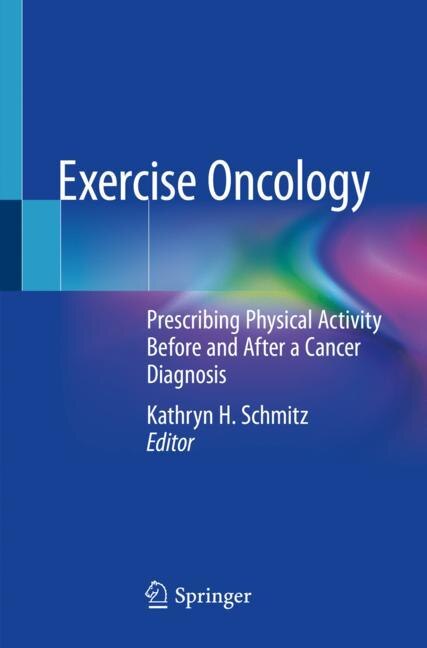 Exercise Oncology: Prescribing Physical Activity Before And After A Cancer Diagnosis