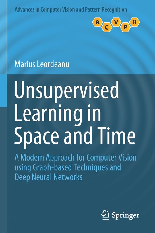 Unsupervised Learning In Space And Time: A Modern Approach For Computer Vision Using Graph-based Techniques And Deep Neural Networks