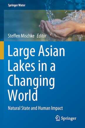 Large Asian Lakes In A Changing World: Natural State And Human Impact