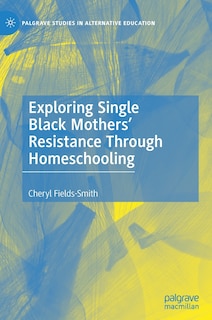 Front cover_Exploring Single Black Mothers' Resistance Through Homeschooling