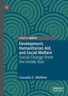 Development, Humanitarian Aid, And Social Welfare: Social Change From The Inside Out