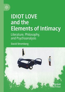 Front cover_Idiot Love And The Elements Of Intimacy