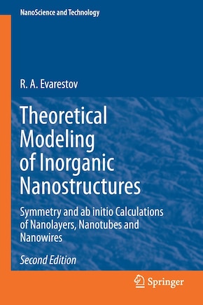 Theoretical Modeling Of Inorganic Nanostructures: Symmetry And Ab Initio Calculations Of Nanolayers, Nanotubes And Nanowires