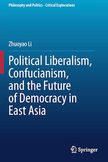Couverture_Political Liberalism, Confucianism, And The Future Of Democracy In East Asia