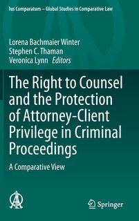 Front cover_The Right To Counsel And The Protection Of Attorney-client Privilege In Criminal Proceedings