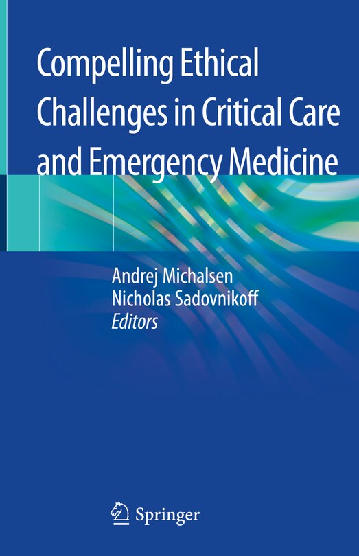 Front cover_Compelling Ethical Challenges In Critical Care And Emergency Medicine