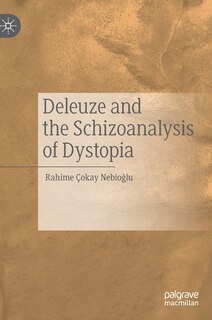 Front cover_Deleuze And The Schizoanalysis Of Dystopia