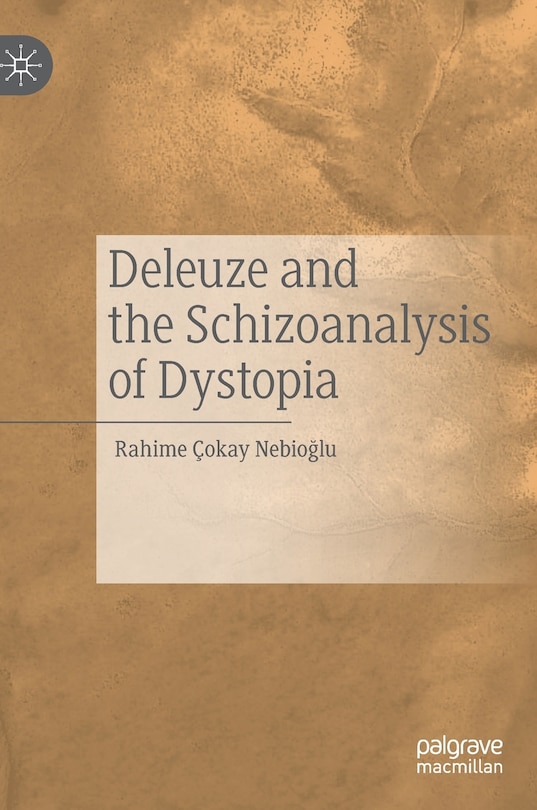 Front cover_Deleuze And The Schizoanalysis Of Dystopia