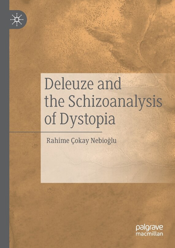 Front cover_Deleuze And The Schizoanalysis Of Dystopia