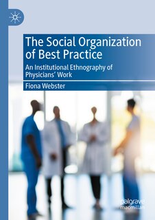 The Social Organization Of Best Practice: An Institutional Ethnography Of Physicians' Work