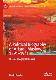 Front cover_A Political Biography Of Arkadij Maslow, 1891-1941