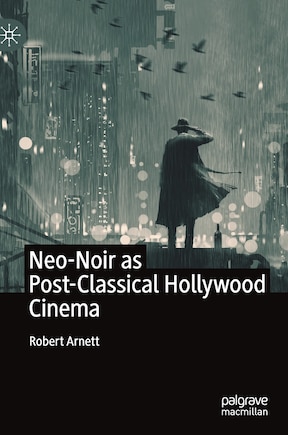 Neo-noir As Post-classical Hollywood Cinema