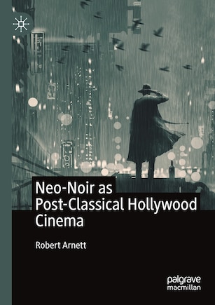 Neo-noir As Post-classical Hollywood Cinema