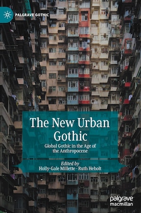 The New Urban Gothic: Global Gothic In The Age Of The Anthropocene