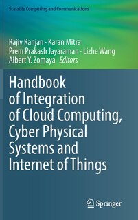 Front cover_Handbook Of Integration Of Cloud Computing, Cyber Physical Systems And Internet Of Things