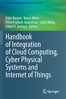 Front cover_Handbook Of Integration Of Cloud Computing, Cyber Physical Systems And Internet Of Things