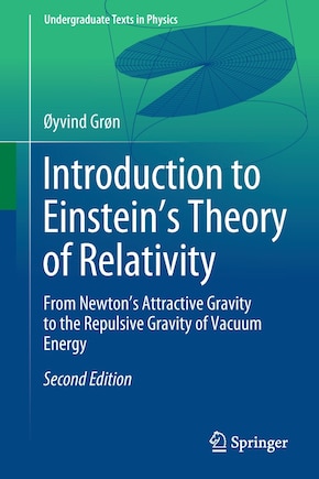 Introduction To Einstein's Theory Of Relativity: From Newton's Attractive Gravity To The Repulsive Gravity Of Vacuum Energy