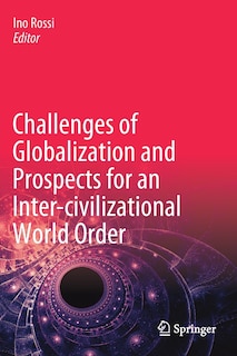 Front cover_Challenges Of Globalization And Prospects For An Inter-civilizational World Order