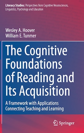 The Cognitive Foundations Of Reading And Its Acquisition: A Framework with Applications Connecting Teaching and Learning