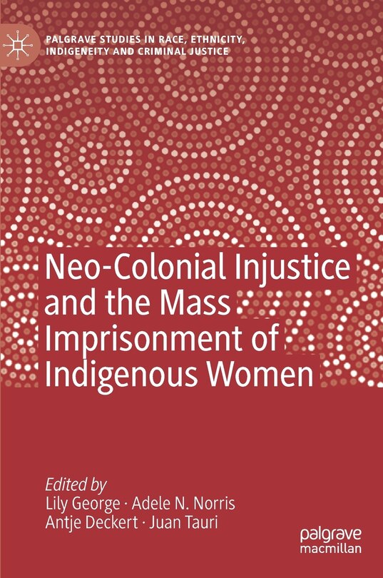 Front cover_Neo-colonial Injustice And The Mass Imprisonment Of Indigenous Women