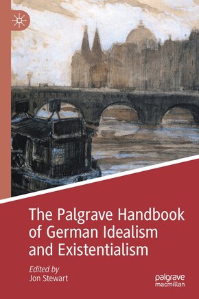 The Palgrave Handbook Of German Idealism And Existentialism