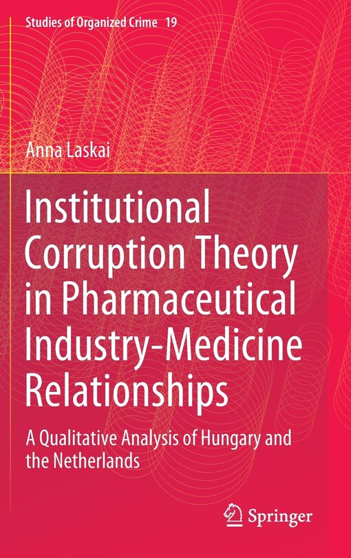 Front cover_Institutional Corruption Theory In Pharmaceutical Industry-medicine Relationships