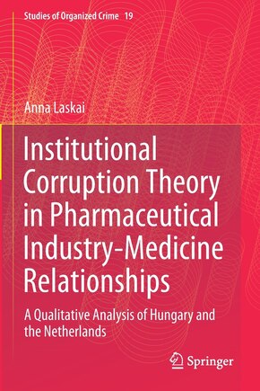 Institutional Corruption Theory In Pharmaceutical Industry-medicine Relationships: A Qualitative Analysis Of Hungary And The Netherlands