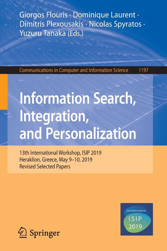 Information Search, Integration, And Personalization: 13th International Workshop, Isip 2019, Heraklion, Greece, May 9-10, 2019, Revised Selected Papers