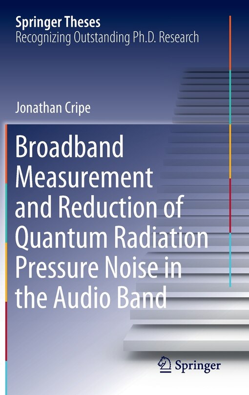 Front cover_Broadband Measurement And Reduction Of Quantum Radiation Pressure Noise In The Audio Band