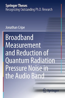 Front cover_Broadband Measurement And Reduction Of Quantum Radiation Pressure Noise In The Audio Band