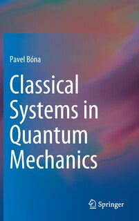 Front cover_Classical Systems In Quantum Mechanics