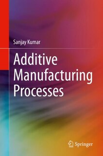 Front cover_Additive Manufacturing Processes