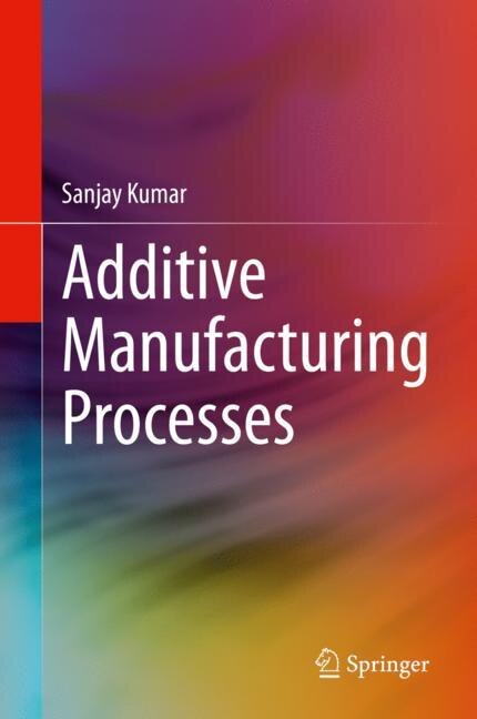 Front cover_Additive Manufacturing Processes