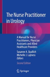 The Nurse Practitioner in Urology: A Manual for Nurse Practitioners, Physician Assistants and Allied Healthcare Provider: A Manual for Nurse Practitioners, Physician Assistants and Allied Healthcare Providers