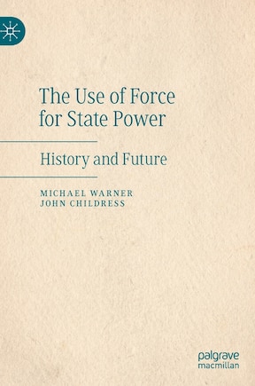 The Use Of Force For State Power: History And Future