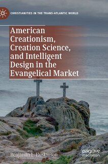 Front cover_American Creationism, Creation Science, And Intelligent Design In The Evangelical Market