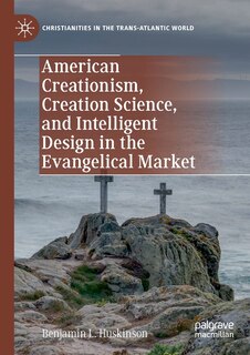 Front cover_American Creationism, Creation Science, And Intelligent Design In The Evangelical Market