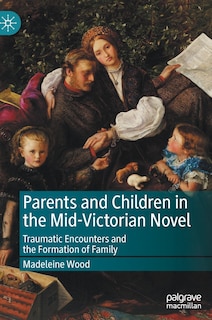 Couverture_Parents And Children In The Mid-victorian Novel