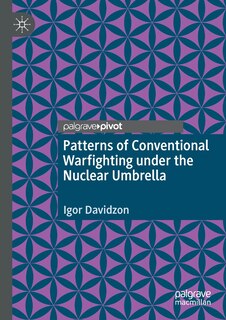 Patterns Of Conventional Warfighting Under The Nuclear Umbrella