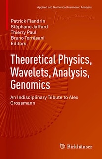 Theoretical Physics, Wavelets, Analysis, Genomics: An Indisciplinary Tribute To Alex Grossmann