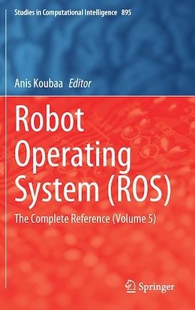 Robot Operating System (ros): The Complete Reference (volume 5)