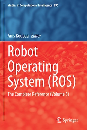 Robot Operating System (ros): The Complete Reference (volume 5)