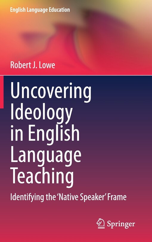 Front cover_Uncovering Ideology In English Language Teaching