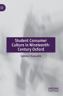 Front cover_Student Consumer Culture In Nineteenth-century Oxford