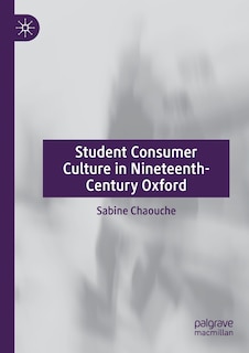 Front cover_Student Consumer Culture In Nineteenth-century Oxford