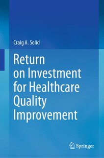 Front cover_Return On Investment For Healthcare Quality Improvement