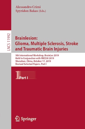 Brainlesion: Glioma, Multiple Sclerosis, Stroke and Traumatic Brain Injuries: 5th International Workshop, BrainLes 2019, Held in Conjunction with MICCAI 2019, Shenzhen, China, October 17, 2019, Revised Selected Papers, Part I