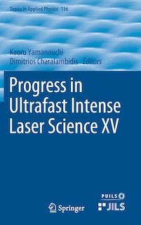 Progress In Ultrafast Intense Laser Science Xv